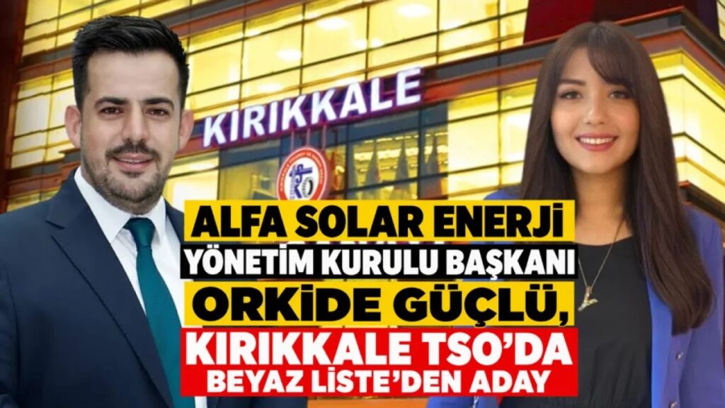 Alfa Solar’ın yöneticisi Orkide Güçlü Beyaz Liste’den aday