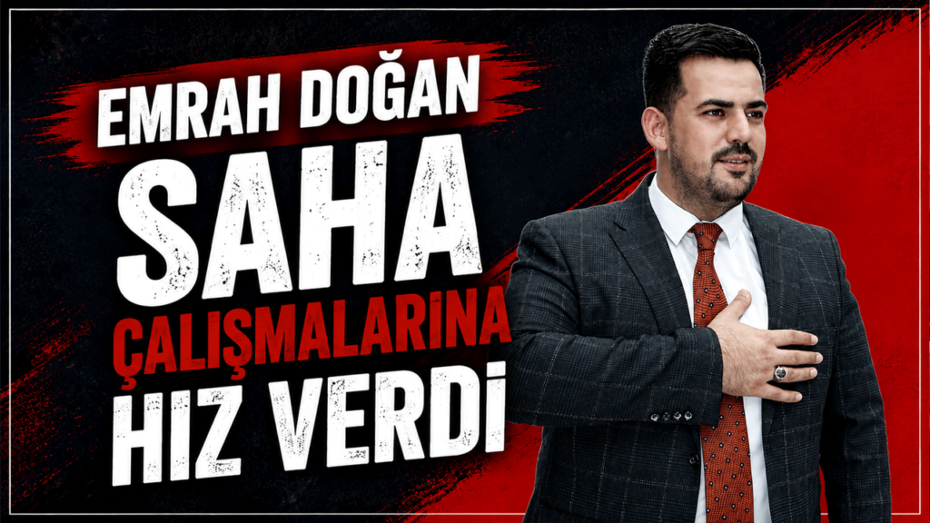 Emrah Doğan saha çalışmalarına hız verdi