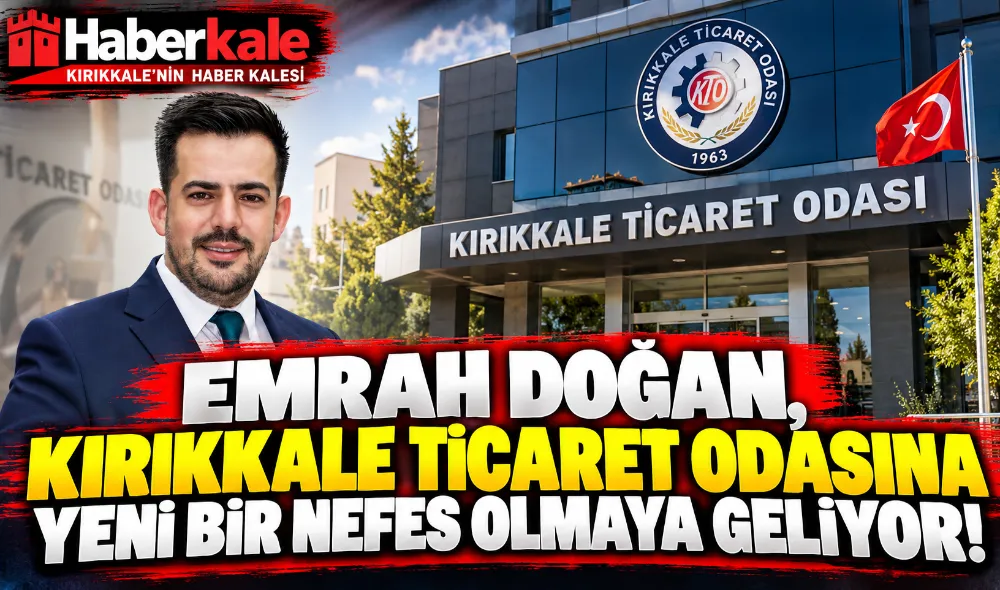 Emrah Doğan, Kırıkkale Ticaret Odası’na yeni bir nefes olmaya geliyor